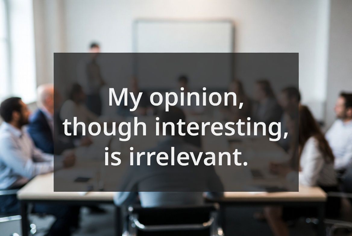 Quote card reading “My opinion, though interesting, is irrelevant.” — Kiser Consulting